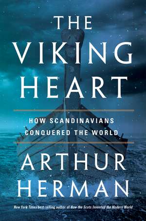 The Viking Heart: How Scandinavians Conquered the World de Arthur Herman