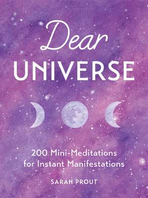 Dear Universe: 200 Mini-Meditations for Instant Manifestations de Sarah Prout