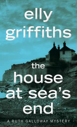 The House at Sea's End de Elly Griffiths