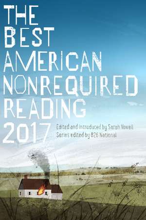 The Best American Nonrequired Reading 2017 de 826 National