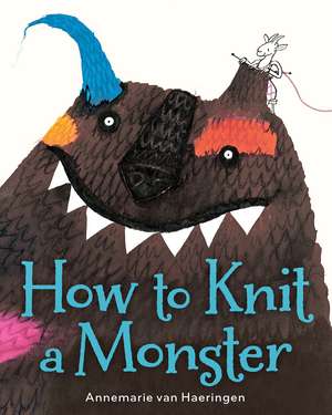 How to Knit a Monster de Annemarie van Haeringen