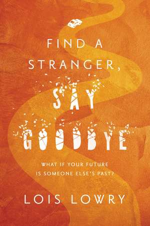 Find a Stranger, Say Goodbye de Lois Lowry