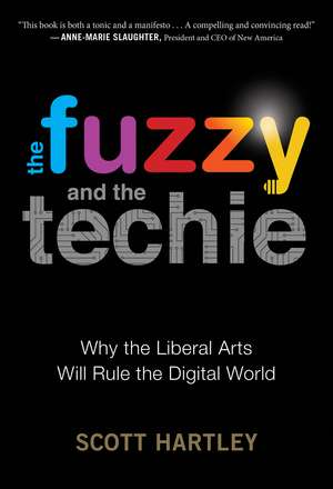 The Fuzzy And The Techie: Why the Liberal Arts Will Rule the Digital World de Scott Hartley