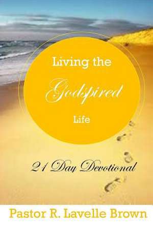 Living the Godspired Life 21 Day Devotional de Pastor R. Lavelle Brown