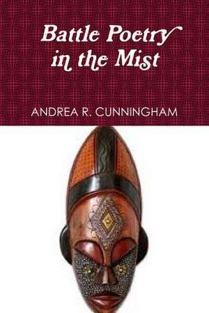 Battle Poetry in the Mist de Andrea R. Cunningham