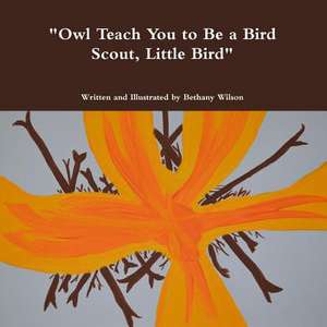 Owl Teach You to Be a Bird Scout, Little Bird de Bethany Wilson