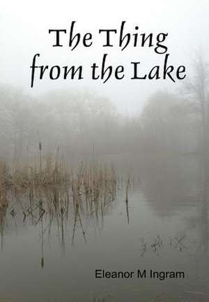 The Thing from the Lake de Eleanor M. Ingram