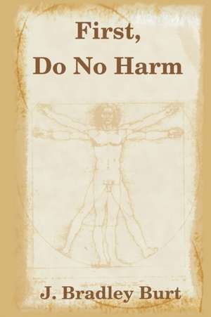 First, Do No Harm de J. Bradley Burt