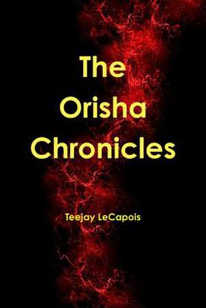 The Orisha Chronicles de Teejay Lecapois