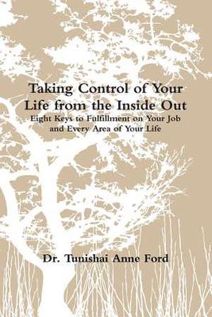 Taking Control of Your Life from the Inside Out (Book) de Tunishai Ford