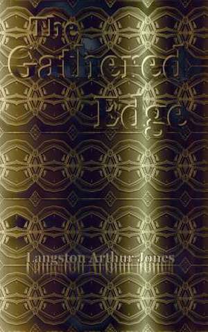 The Gathered Edge de Langston Jones