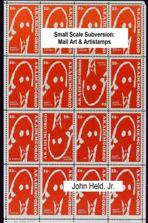 Small Scale Subversion: Mail Art & Artistamps de John Held Jr