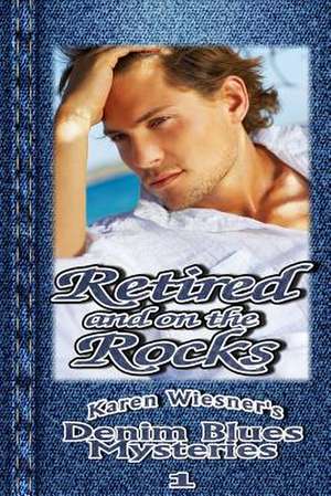 Retired and on the Rocks, Book 1: Denim Blues Mysteries de Karen Wiesner