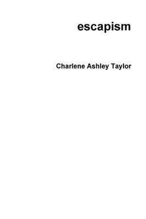 Escapism de Charlene Ashley Taylor