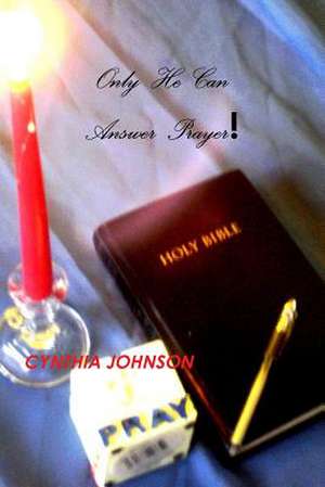 Only He Can Answer Prayers de Cynthia Johnson