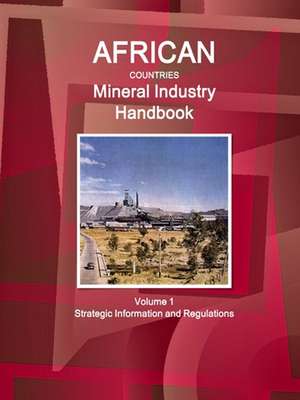 African Countries Mineral Industry Handbook Volume 1 Strategic Information and Regulations de Inc Ibp