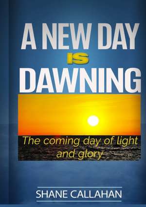 A New Day Is Dawning de Shane Callahan