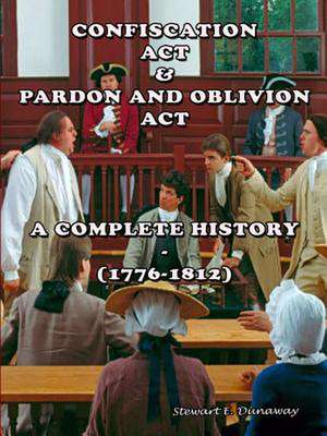 Confiscation ACT and Pardon and Oblivion Act of North Carolina (1776-1812) de Stewart Dunaway