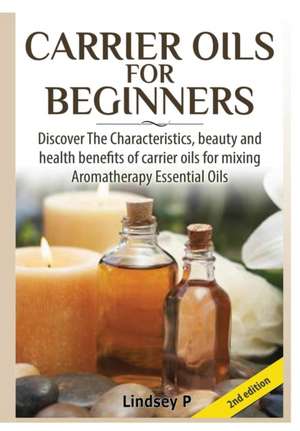 Carrier Oils for Beginners de Lindsey P