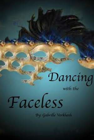 Dancing with the Faceless de Gabrielle Verkhosh