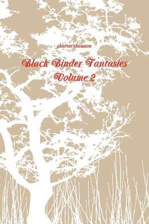 Black Binder Fantasies Volume 2 de Sharon Shannon