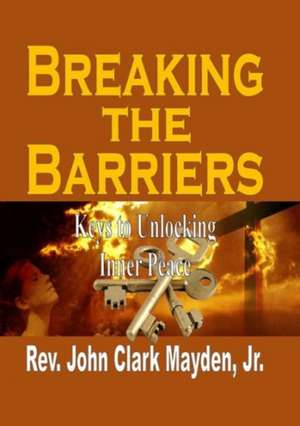 Breaking the Barriers de John Clark Mayden