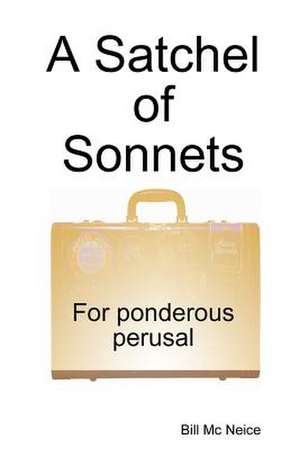 A Satchel of Sonnets de Bill MC Neice