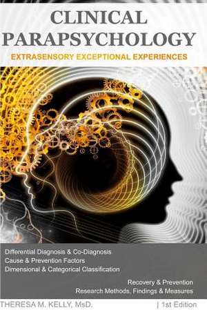 Clinical Parapsychology: Extrasensory Exceptional Experiences de Dr Theresa M. Kelly