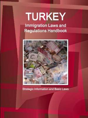 Turkey Immigration Laws and Regulations Handbook de Inc. Ibp