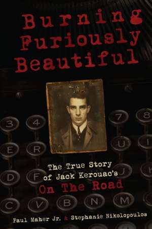 Burning Furiously Beautiful: The True Story of Jack Kerouac's "On the Road" de Stephanie Nikolopoulos