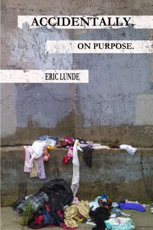 Accidentally. on Purpose. de Eric Lunde