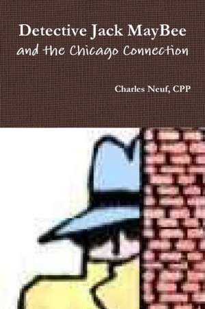 Detective Jack Maybee and the Chicago Connection de Cpp Charles Neuf