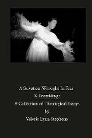 A Salvation Wrought In Fear & Trembling de Valerie Stephens