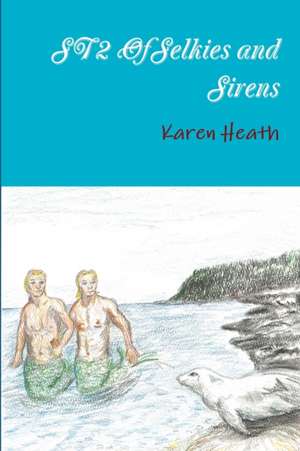 Of Selkies and Sirens de Karen Heath