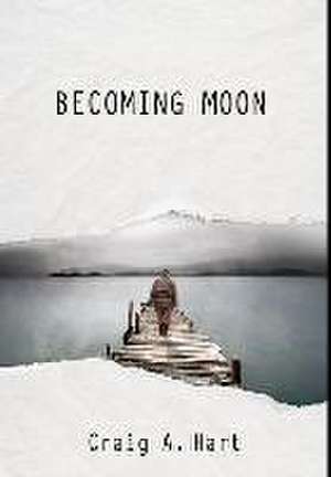 Becoming Moon de Craig a. Hart