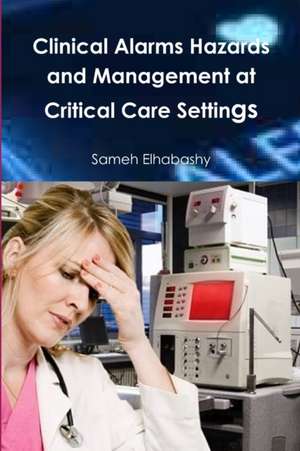 Clinical Alarms Hazards and Management at Critical Care Settings de Sameh Elhabashy