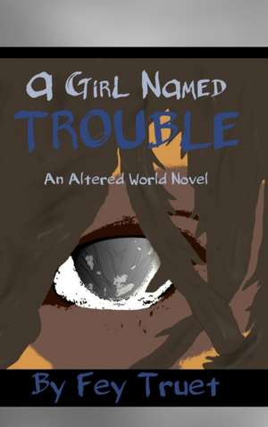 A Girl Named Trouble de Fey Truet