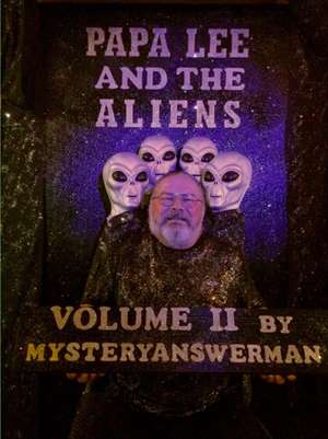 Papa Lee and the Aliens Volume 2 de Mysteryanswerman