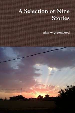 A Selection of Nine Stories de Alan W. Greenwood