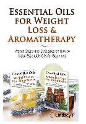 Essential Oils & Weight Loss for Beginners & Essential Oils & Aromatherapy for Beginners de Lindsey P