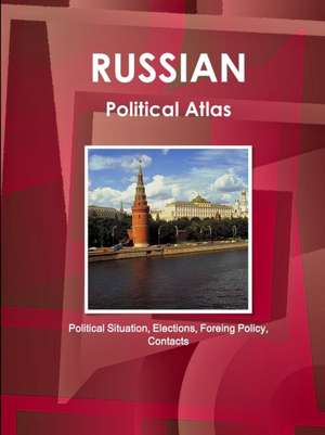 Russian Political Atlas - Political Situation, Elections, Foreing Policy, Contacts de Inc Ibp