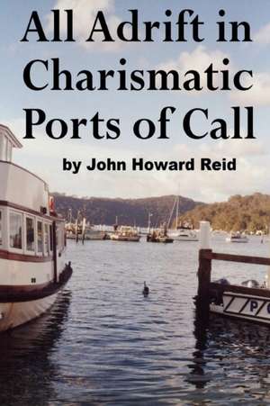 All Adrift in Charismatic Ports of Call de John Howard Reid