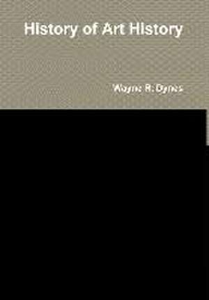 History of Art History de Wayne R. Dynes