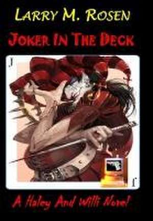 Joker in the Deck: A Haley and Willi Novel de Larry M. Rosen