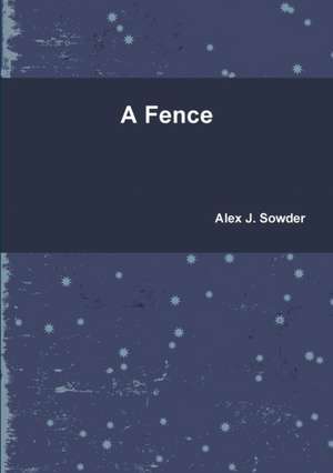 A Fence de Alex J. Sowder