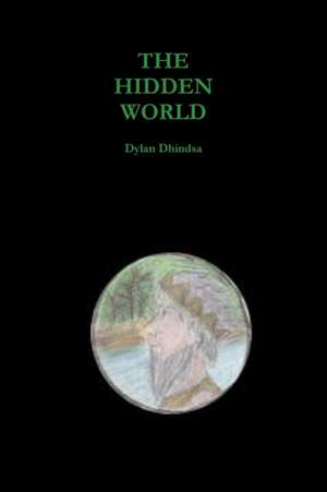 The Hidden World de Dylan Dhindsa