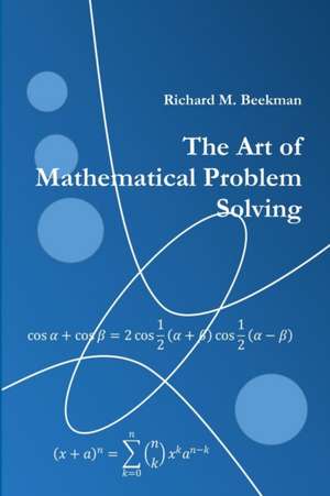 The Art of Mathematical Problem Solving de Richard M. Beekman