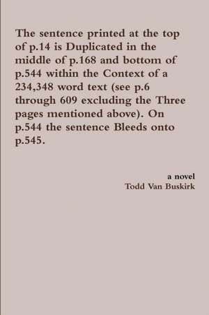 The Sentence Printed at the Top of P.14 Is Duplicated in the Middle of P.168 and Bottom of P.544 Within the Context of a 234,348 Word Text (See P.6 Th de Todd Van Buskirk