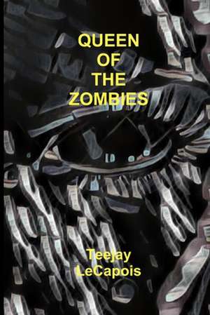 Queen of the Zombies de Teejay Lecapois