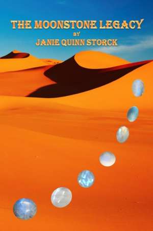 The Moonstone Legacy de Janie Quinn Storck